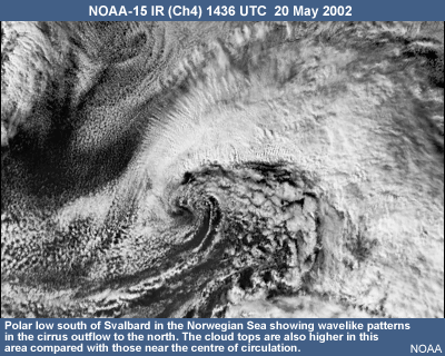 NOAA-15 IR (channel 4) 1436 UTC, 20 May 2002 showing a polar low south of Svalbard in the Norwegian Sea. It shows wavelike patterns in the cirrus outflow to the north. The cloud tops are also higher in this area compared with those near the centre of circulation.